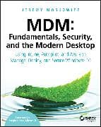 MDM: Fundamentals, Security and the Modern Desktop – Using Intune, Autopilot and Azure to Manage, Deploy and Secure Windows 10
