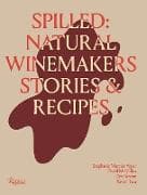 Spilled: Natural Winemakers Stories & Recipes