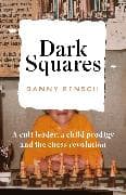 Dark Squares: A cult leader, a child prodigy and the chess revolution