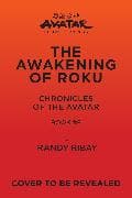 Avatar: The Last Airbender: The Awakening of Roku (Chronicles of the Avatar Book 6): Volume 6