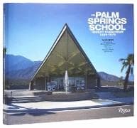 The Palm Springs School: Desert Modernism 1934-1975