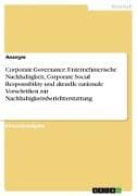 Corporate Governance. Unternehmerische Nachhaltigkeit, Corporate Social Responsibility und aktuelle nationale Vorschriften zur Nachhaltigkeitsberichterstattung