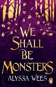 We Shall Be Monsters