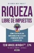 Riqueza libre de impuestos: Cómo construir una gran riqueza reduciendo permanentemente tus impuestos/ Tax-Free Wealth: How to Build Massive Wealth