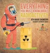 Everything You Must Know about Radioactivity 6th Grade Chemistry | Children's Chemistry Books