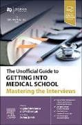 The Unofficial Guide to Getting Into Medical School: Mastering the Interviews