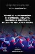 Advanced Nanomaterials in Biomedical Implants: Processing, Structures, Properties and, Applications