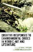 Creative Responses to Environmental Crises in Nordic Art and Literature