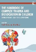 The Handbook of Complex Trauma and Dissociation in Children