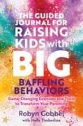 The Guided Journal for Raising Kids with Big, Baffling Behaviors