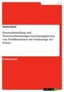 Prozessdarstellung und Prozessverbesserungen im Leistungsprozess von Notfalleinsätzen mit Strafanzeige der Polizei