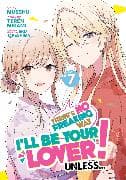 There's No Freaking Way I'll be Your Lover! Unless... (Manga) Vol. 7