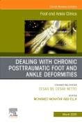 Dealing with Chronic Posttraumatic Foot and Ankle Deformities, An issue of Foot and Ankle Clinics of North America: Volume 30-1