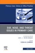 Ear, Nose, and Throat Issues in Primary Care, An Issue of Primary Care: Clinics in Office Practice: Volume 52-1