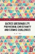 Sacred Sustainability, Polyhedral Christianity and Cosmic Challenges