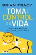 Toma el control de tu vida: Aprende las 12 habilidades esenciales para obtener el éxito / Take Charge of Your Life