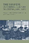 The Japanese Informal Empire in China, 1895-1937