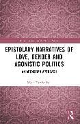 Epistolary Narratives of Love, Gender and Agonistic Politics