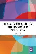 Sexuality, Masculinities and Resistance in South India