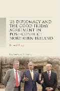 Us Diplomacy and the Good Friday Agreement in Post-Conflict Northern Ireland