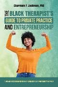 The Black Therapist's Guide to Private Practice and Entrepreneurship