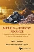 Metals And Energy Finance: Interrelationship Between Technical And Financial Risk In Mineral Projects (Third Edition)