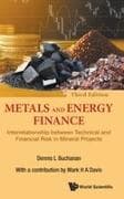 Metals And Energy Finance: Interrelationship Between Technical And Financial Risk In Mineral Projects (Third Edition)