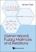 (Generalized) Fuzzy Matrices And Relations