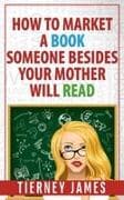 How to Market a Book Someone Besides Your Mother Will Read