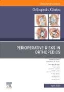 Perioperative Risks in Orthopedics, An Issue of Orthopedic Clinics: Volume 56-2