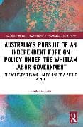 Australia’s Pursuit of an Independent Foreign Policy under the Whitlam Labor Government