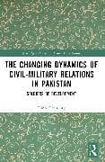 The Changing Dynamics of Civil Military Relations in Pakistan