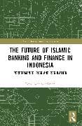 The Future of Islamic Banking and Finance in Indonesia