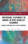 Indigenous Responses to Mining in Post-Conflict Colombia