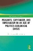 Peasants, Capitalism, and Imperialism in an Age of Politico-Ecological Crisis