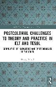Postcolonial Challenges to Theory and Practice in ELT and TESOL
