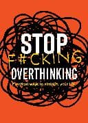 Stop F*cking Overthinking