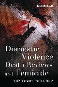 Domestic Violence Death Reviews and Femicide
