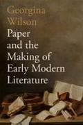 Paper and the Making of Early Modern Literature