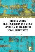Interrogating Neoliberalism and Cruel Optimism in Education