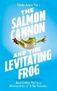 The Salmon Cannon and the Levitating Frog