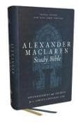 Alexander Maclaren Study Bible: Encouragement and Insights for a Christ-Centered Life (NKJV, Hardcover, Comfort Print)