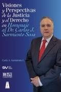 VISIONES Y PERSPECTIVAS DE LA JUSTICIA Y EL DERECHO EN HOMENAJE AL DOCTOR CARLOS J. SARMIENTO SOSAj