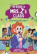 The Kids in Mrs. Z's Class: Olive Little Gets Crafty
