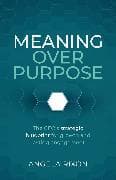 Meaning over Purpose