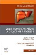 Liver Transplantation: A Decade of Progress, An Issue of Clinics in Liver Disease: Volume 29-2