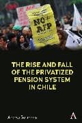 The Rise and Fall of the Privatized Pension System in Chile