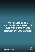 Wittgenstein’s Critique of Russell’s Multiple Relation Theory of Judgement