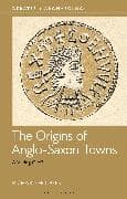 The Origins of Anglo-Saxon Towns