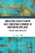 Judaizing Christianity and Christian Zionism in Northern Ireland